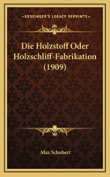 Die Holzstoff Oder Holzschliff-Fabrikation (1909)