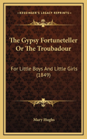 The Gypsy Fortuneteller Or The Troubadour