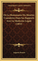 De La Monomanie Du Meurtre Consideree Dans Ses Rapports Avec La Medecine Legale (1852)
