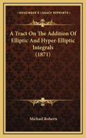 A Tract On The Addition Of Elliptic And Hyper-Elliptic Integrals (1871)