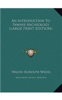 Introduction To Pawnee Archeology (LARGE PRINT EDITION)