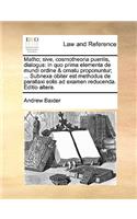 Matho; Sive, Cosmotheoria Puerilis, Dialogus: In Quo Prima Elementa de Mundi Ordine & Ornatu Proponuntur; ... Subnexa Obiter Est Methodus de Parallaxi Solis Ad Examen Reducenda. Editio Altera.