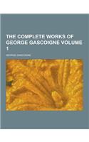 The Complete Works of George Gascoigne Volume 1