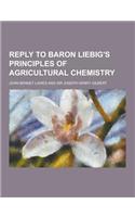 Reply to Baron Liebig's Principles of Agricultural Chemistry
