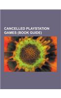 Cancelled PlayStation Games (Book Guide): Quake, the Sims, Radiant Silvergun, Hexen II, Indiana Jones and the Infernal Machine, Too Human, Blade Runne(English)