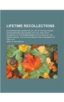 Lifetime Recollections; An Interesting Narrative of Life in the Southern States Before and During the Civil War, with Incidents of the Bombardment of Atlanta by the Union Forces, the Author Being Then a Resident of That City