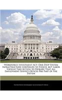 Workforce Investment ACT: One-Stop System Infrastructure Continues to Evolve, But Labor Should Take Action to Require That All Employment Service Offices Are Part of the Syst(English)