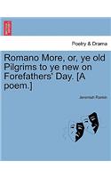 Romano More, Or, Ye Old Pilgrims to Ye New on Forefathers' Day. [a Poem.]