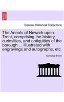 Annals of Newark-Upon-Trent, Comprising the History, Curiosities, and Antiquities of the Borough ... Illustrated with Engravings and Autographs, Etc.