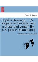 Cupid's Revenge ... [A Tragedy, in Five Acts, and in Prose and Verse.] by J. F. [And F. Beaumont.]