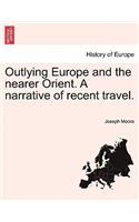 Outlying Europe and the nearer Orient. A narrative of recent travel.: (English)