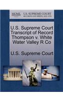 U.S. Supreme Court Transcript of Record Thompson V. White Water Valley R Co: (English)