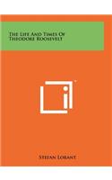 Life And Times Of Theodore Roosevelt