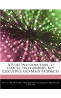 A Brief Introduction to Oracle, Its Founders, Key Executives and Main Products