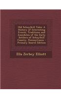 Old Schuylkill Tales: A History of Interesting Events, Traditions and Anecdotes of the Early Settlers of Schuylkill County, Pennsylvania - P(English)