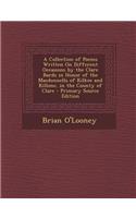 A Collection of Poems Written on Different Occasions by the Clare Bards in Honor of the Macdonnells of Kilkee and Killone, in the County of Clare