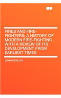 Fires and Fire-Fighters; A History of Modern Fire-Fighting with a Review of Its Development from Earliest Times