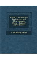 Modern Vampirism: Its Dangers and How to Avoid Them