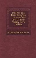 Della Vita Di S. Nicola Pellegrino: Protettore Della Citta Di Trani - Primary Source Edition