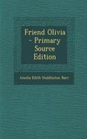 Friend Olivia - Primary Source Edition