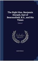 Right Hon. Benjamin Disraeli, Earl of Beaconsfield, K.G., and His Times; Volume 1