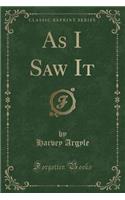 As I Saw It (Classic Reprint)