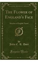 The Flower of England's Face: Sketches of English Travel (Classic Reprint)