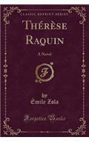 Thï¿½rï¿½se Raquin: A Novel (Classic Reprint)