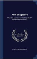 Auto Suggestion: What It Is And How To Use It For Health, Happiness And Success