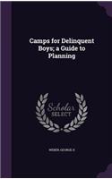 Camps for Delinquent Boys; A Guide to Planning