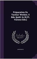 Präparation Zu Tacitus' Werken. 5 Bde. [publ. In 26 Pt. Various Eds.]