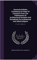 Quarterly Bulletin Containing an Index of Literature from the Publications of Architectural Societies and Periodicals on Architecture and Allied Subjects: V. 1-12, V. 13, No. 1-3