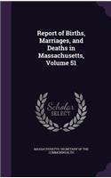 Report of Births, Marriages, and Deaths in Massachusetts, Volume 51