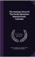 The Geologic Story Of The Rocky Mountain National Park, Colorado