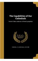 The Capabilities of Our Cathedrals; Volume Talbot collection of British pamphlets