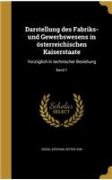 Darstellung des Fabriks- und Gewerbswesens in österreichischen Kaiserstaate: Vorzüglich in technischer Beziehung; Band 1