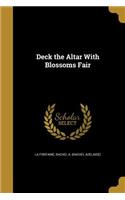 Deck the Altar With Blossoms Fair
