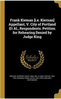 Frank Kieman [I.E. Kiernan] Appellant, V. City of Portland et al., Respondents. Petition for Rehearing Denied by Judge King: (English)