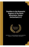 Rambles in the Romantic Regions of the Hartz Mountains, Saxon Switzerland, & C