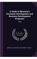 A Guide to Montana's Economic Development and Business Development Programs