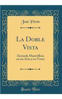 La Doble Vista: Zarzuela Maravillosa En Un Acto Y En Verso (Classic Reprint)