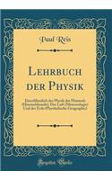 Lehrbuch Der Physik: Einschliesslich Der Physik Des Himmels (Himmelskunde), Der Luft (Meteorologie) Und Der Erde (Physikalische Geographie) (Classic Reprint)