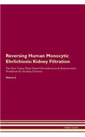 Reversing Human Monocytic Ehrlichiosis: Kidney Filtration The Raw Vegan Plant-Based Detoxification & Regeneration Workbook for Healing Patients. Volume 5