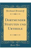 Dortmunder Statuten Und Urtheile (Classic Reprint)