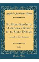 El Moro Expósito, O Córdoba Y Burgos En El Siglo Décimo, Vol. 2: Leyenda En Doce Romances (Classic Reprint)