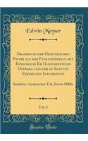 Grammatik Der Griechischen Papyri Aus Der PtolemÃ¤erzeit, Mit Einschluss Er Gleichzeitigen Ostraka Und Der in Agypten Verfassten Inschriften, Vol. 2: Satzlehre, Analytischer Teil, Zweite HÃ¤lfte (Classic Reprint)