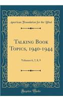 Talking Book Topics, 1940-1944: Volumes 6, 7, 8, 9 (Classic Reprint)