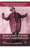 From Script to Stage in Early Modern England: (Redefining British Theatre History)