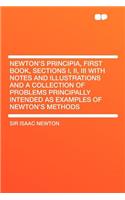 Newton's Principia, First Book, Sections I, II, III with Notes and Illustrations and a Collection of Problems Principally Intended as Examples of Newton's Methods
