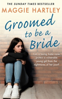 Groomed to be a Bride: Can Maggie protect a vulnerable young girl from the nightmares of her past?(A Maggie Hartley Foster Carer Story)